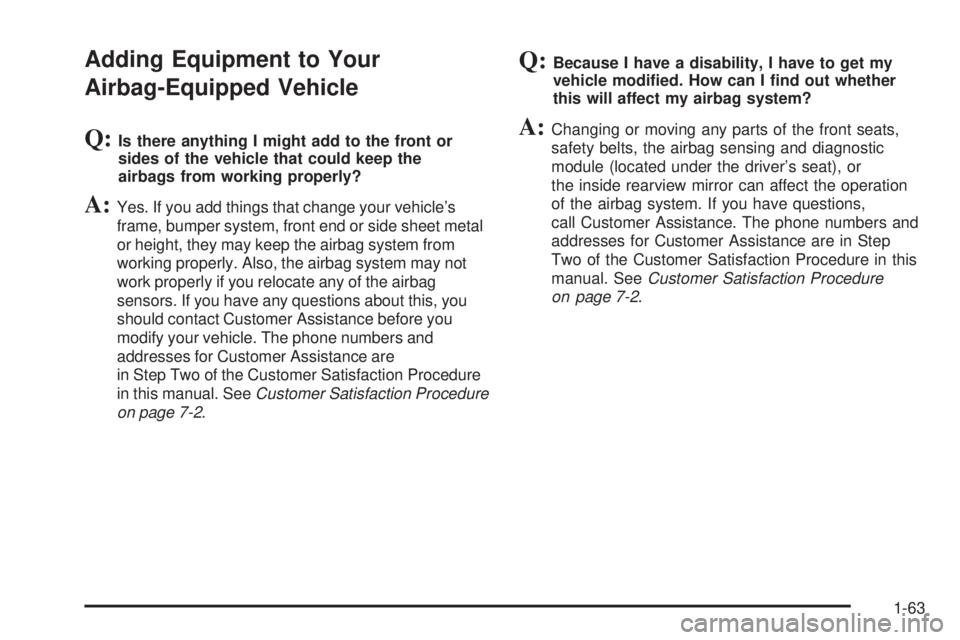 GMC ENVOY DENALI 2005  Owners Manual Adding Equipment to Your
Airbag-Equipped Vehicle
Q:Is there anything I might add to the front or
sides of the vehicle that could keep the
airbags from working properly?
A:Yes. If you add things that c