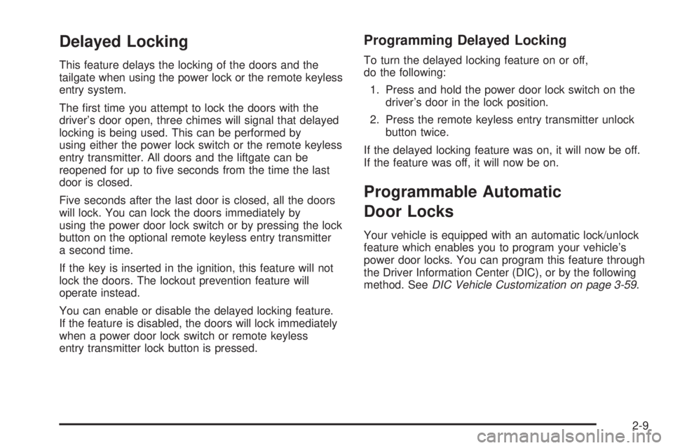 GMC ENVOY DENALI 2005  Owners Manual Delayed Locking
This feature delays the locking of the doors and the
tailgate when using the power lock or the remote keyless
entry system.
The �rst time you attempt to lock the doors with the
driver