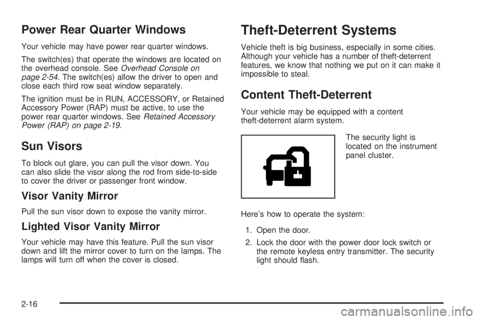 GMC ENVOY DENALI 2005 Owners Manual Power Rear Quarter Windows
Your vehicle may have power rear quarter windows.
The switch(es) that operate the windows are located on
the overhead console. SeeOverhead Console on
page 2-54. The switch(e