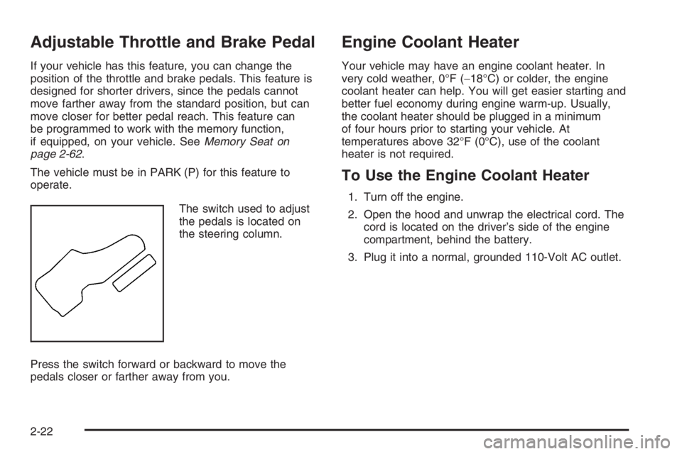 GMC ENVOY XL 2006  Owners Manual Adjustable Throttle and Brake Pedal
If your vehicle has this feature, you can change the
position of the throttle and brake pedals. This feature is
designed for shorter drivers, since the pedals canno