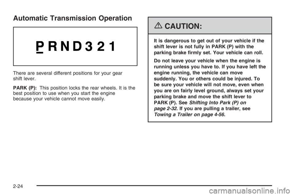 GMC ENVOY XL 2006  Owners Manual Automatic Transmission Operation
There are several different positions for your gear
shift lever.
PARK (P):This position locks the rear wheels. It is the
best position to use when you start the engine