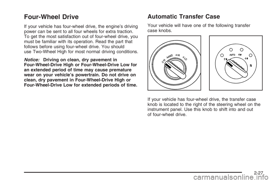 GMC ENVOY XL 2006  Owners Manual Four-Wheel Drive
If your vehicle has four-wheel drive, the engine’s driving
power can be sent to all four wheels for extra traction.
To get the most satisfaction out of four-wheel drive, you
must be