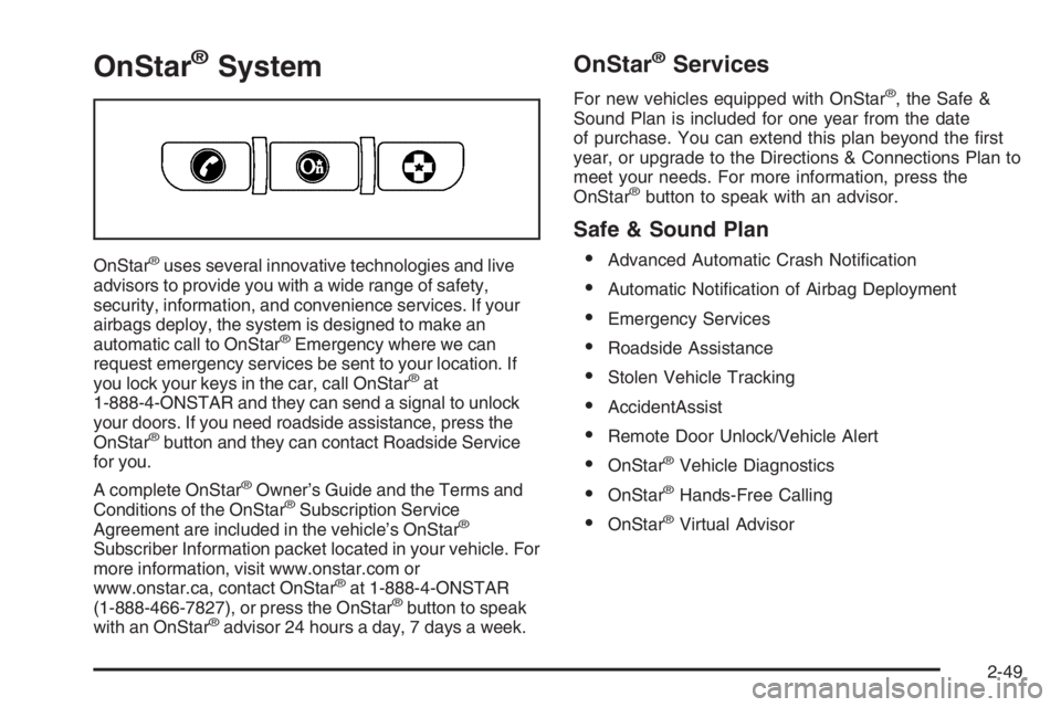 GMC ENVOY XL 2006  Owners Manual OnStar®System
OnStar®uses several innovative technologies and live
advisors to provide you with a wide range of safety,
security, information, and convenience services. If your
airbags deploy, the s