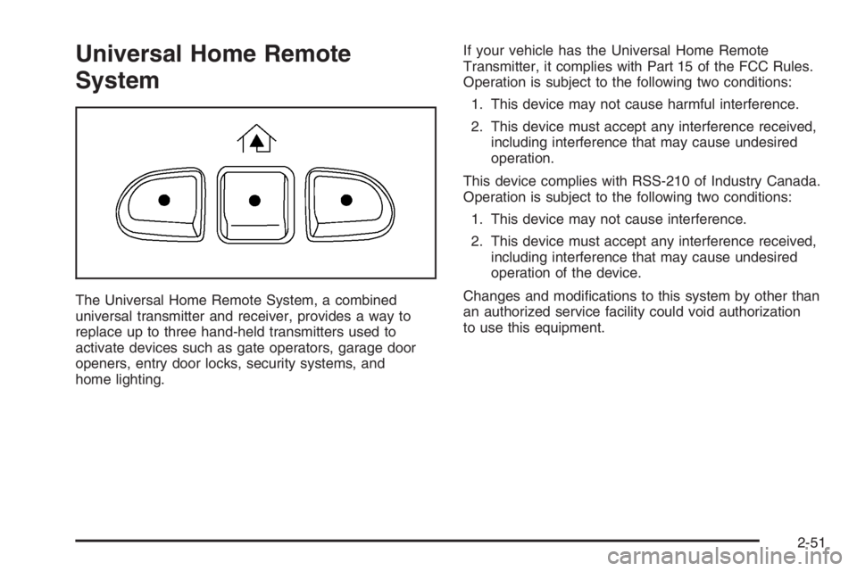 GMC ENVOY XL 2006 Owners Manual Universal Home Remote
System
The Universal Home Remote System, a combined
universal transmitter and receiver, provides a way to
replace up to three hand-held transmitters used to
activate devices such GMC ENVOY XL 2006 Owners Manual Universal Home Remote
System
The Universal Home Remote System, a combined
universal transmitter and receiver, provides a way to
replace up to three hand-held transmitters used to
activate devices such