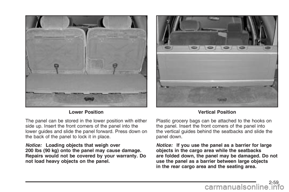 GMC ENVOY XL 2006 Owners Manual The panel can be stored in the lower position with either
side up. Insert the front corners of the panel into the
lower guides and slide the panel forward. Press down on
the back of the panel to lock GMC ENVOY XL 2006 Owners Manual The panel can be stored in the lower position with either
side up. Insert the front corners of the panel into the
lower guides and slide the panel forward. Press down on
the back of the panel to lock