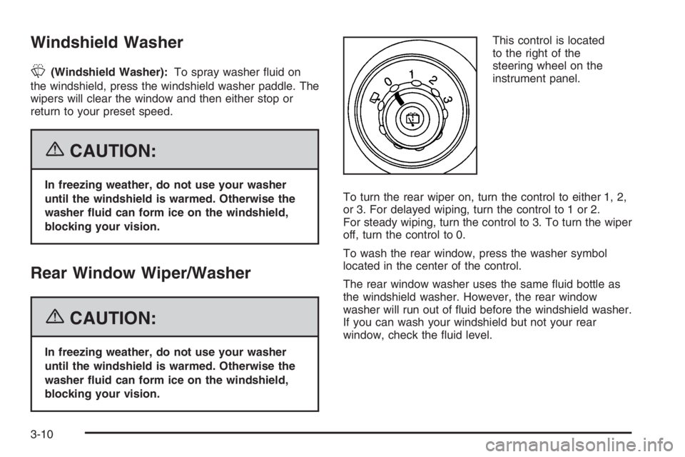 GMC ENVOY XL 2006  Owners Manual Windshield Washer
L(Windshield Washer):To spray washer �uid on
the windshield, press the windshield washer paddle. The
wipers will clear the window and then either stop or
return to your preset speed.