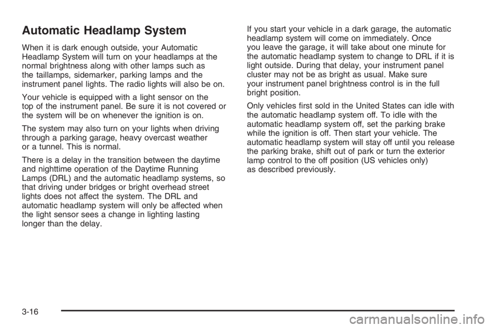 GMC ENVOY XL 2006  Owners Manual Automatic Headlamp System
When it is dark enough outside, your Automatic
Headlamp System will turn on your headlamps at the
normal brightness along with other lamps such as
the taillamps, sidemarker, 