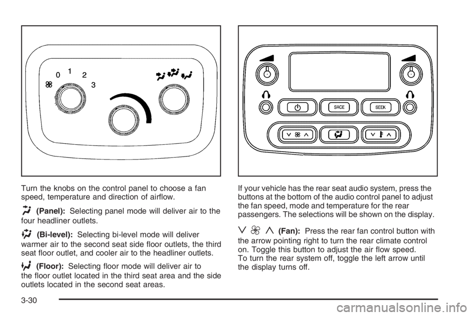 GMC ENVOY XL 2006 User Guide Turn the knobs on the control panel to choose a fan
speed, temperature and direction of air�ow.
H(Panel):Selecting panel mode will deliver air to the
four headliner outlets.
)(Bi-level):Selecting bi-l