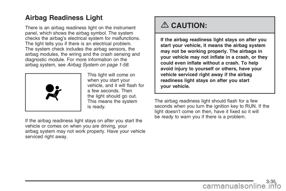 GMC ENVOY XL 2006  Owners Manual Airbag Readiness Light
There is an airbag readiness light on the instrument
panel, which shows the airbag symbol. The system
checks the airbag’s electrical system for malfunctions.
The light tells y