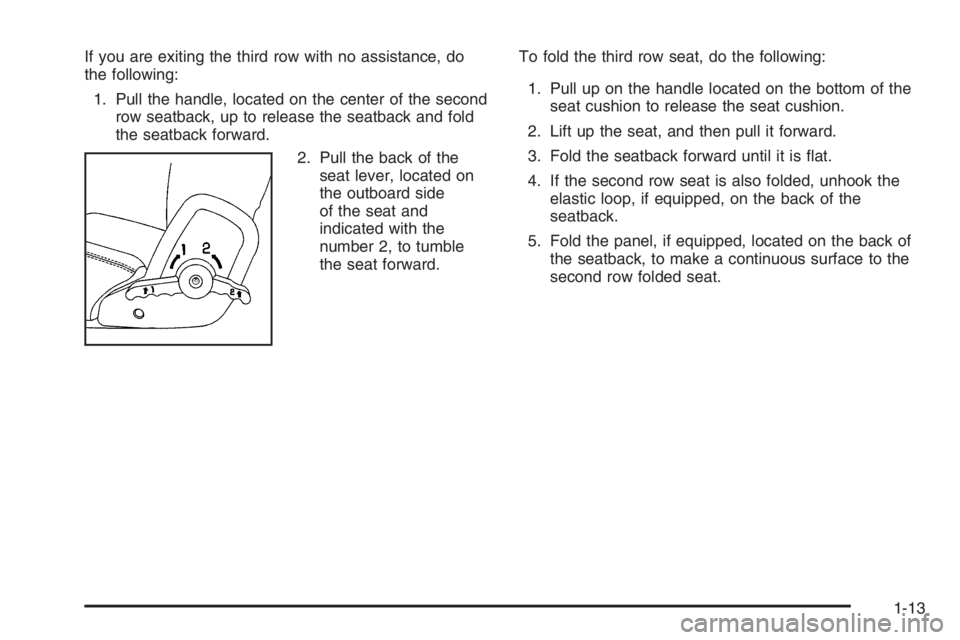 GMC ENVOY XL 2006 User Guide If you are exiting the third row with no assistance, do
the following:
1. Pull the handle, located on the center of the second
row seatback, up to release the seatback and fold
the seatback forward.
2
