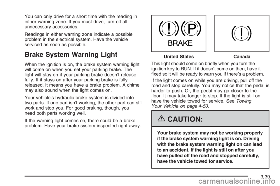 GMC ENVOY XL 2006  Owners Manual You can only drive for a short time with the reading in
either warning zone. If you must drive, turn off all
unnecessary accessories.
Readings in either warning zone indicate a possible
problem in the