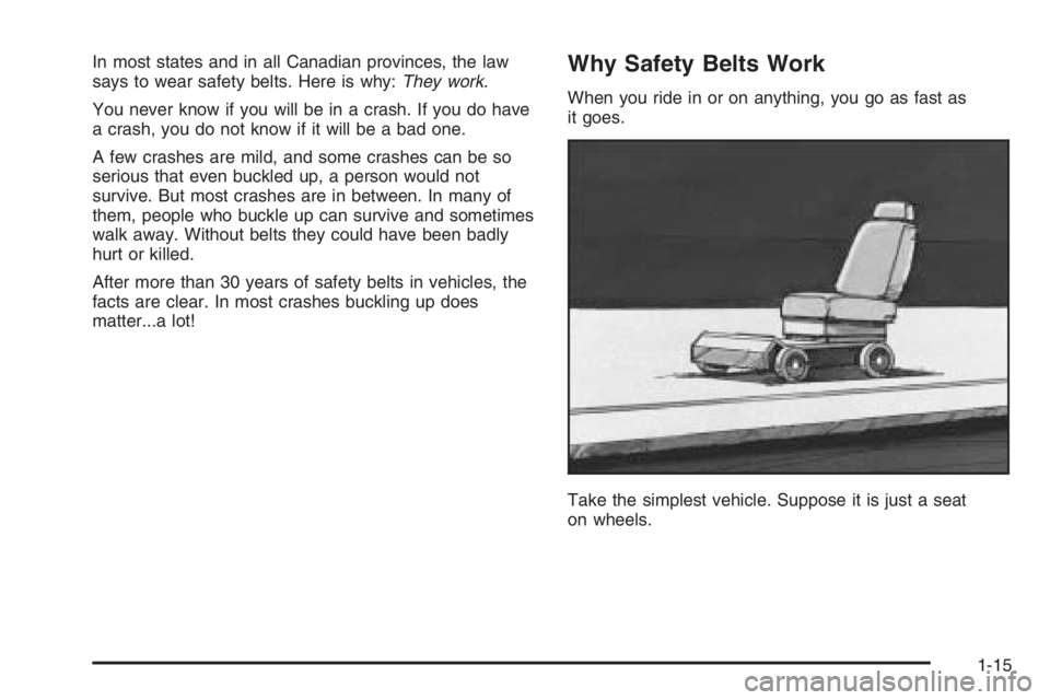 GMC ENVOY XL 2006 Owners Manual In most states and in all Canadian provinces, the law
says to wear safety belts. Here is why:They work.
You never know if you will be in a crash. If you do have
a crash, you do not know if it will be 
