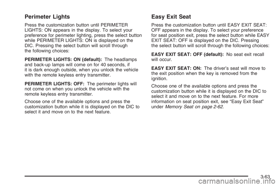 GMC ENVOY XL 2006  Owners Manual Perimeter Lights
Press the customization button until PERIMETER
LIGHTS: ON appears in the display. To select your
preference for perimeter lighting, press the select button
while PERIMETER LIGHTS: ON 