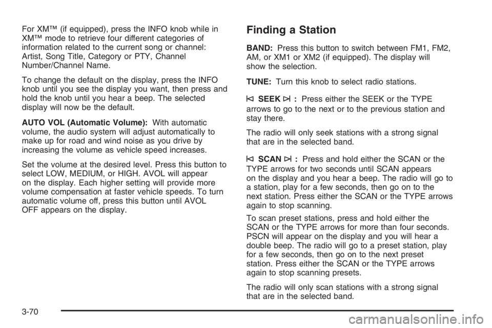 GMC ENVOY XL 2006 Service Manual For XM™ (if equipped), press the INFO knob while in
XM™ mode to retrieve four different categories of
information related to the current song or channel:
Artist, Song Title, Category or PTY, Chann GMC ENVOY XL 2006 Service Manual For XM™ (if equipped), press the INFO knob while in
XM™ mode to retrieve four different categories of
information related to the current song or channel:
Artist, Song Title, Category or PTY, Chann