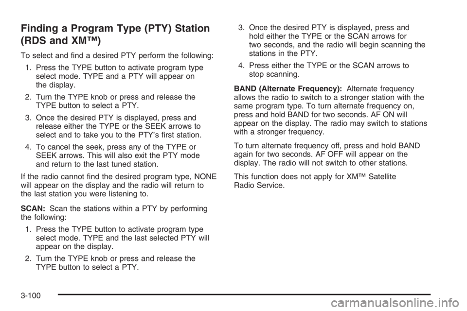 GMC ENVOY XL 2006 Manual PDF Finding a Program Type (PTY) Station
(RDS and XM™)
To select and �nd a desired PTY perform the following:
1. Press the TYPE button to activate program type
select mode. TYPE and a PTY will appear on