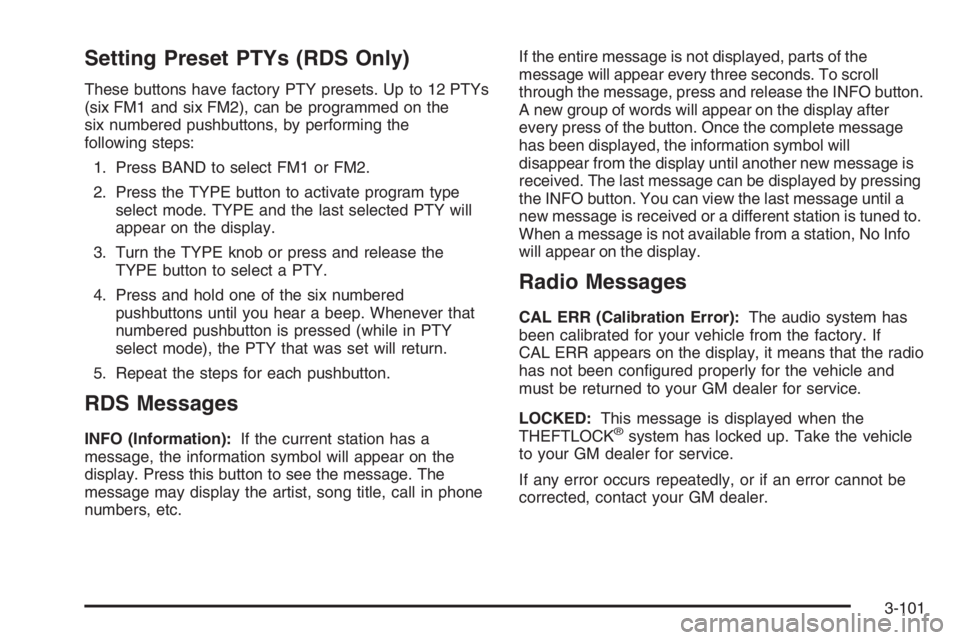 GMC ENVOY XL 2006 Manual PDF Setting Preset PTYs (RDS Only)
These buttons have factory PTY presets. Up to 12 PTYs
(six FM1 and six FM2), can be programmed on the
six numbered pushbuttons, by performing the
following steps:
1. Pre