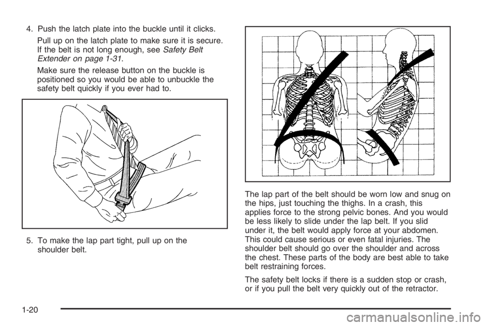 GMC ENVOY XL 2006 Owners Manual 4. Push the latch plate into the buckle until it clicks.
Pull up on the latch plate to make sure it is secure.
If the belt is not long enough, seeSafety Belt
Extender on page 1-31.
Make sure the relea