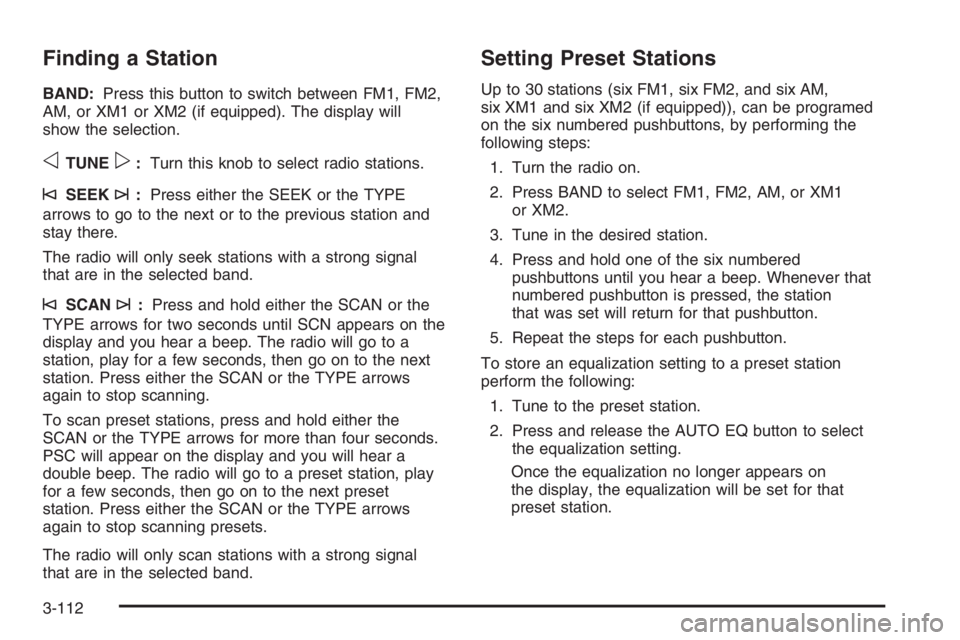 GMC ENVOY XL 2006 Owners Manual Finding a Station
BAND:Press this button to switch between FM1, FM2,
AM, or XM1 or XM2 (if equipped). The display will
show the selection.
oTUNEp:Turn this knob to select radio stations.
©SEEK¨:Pres