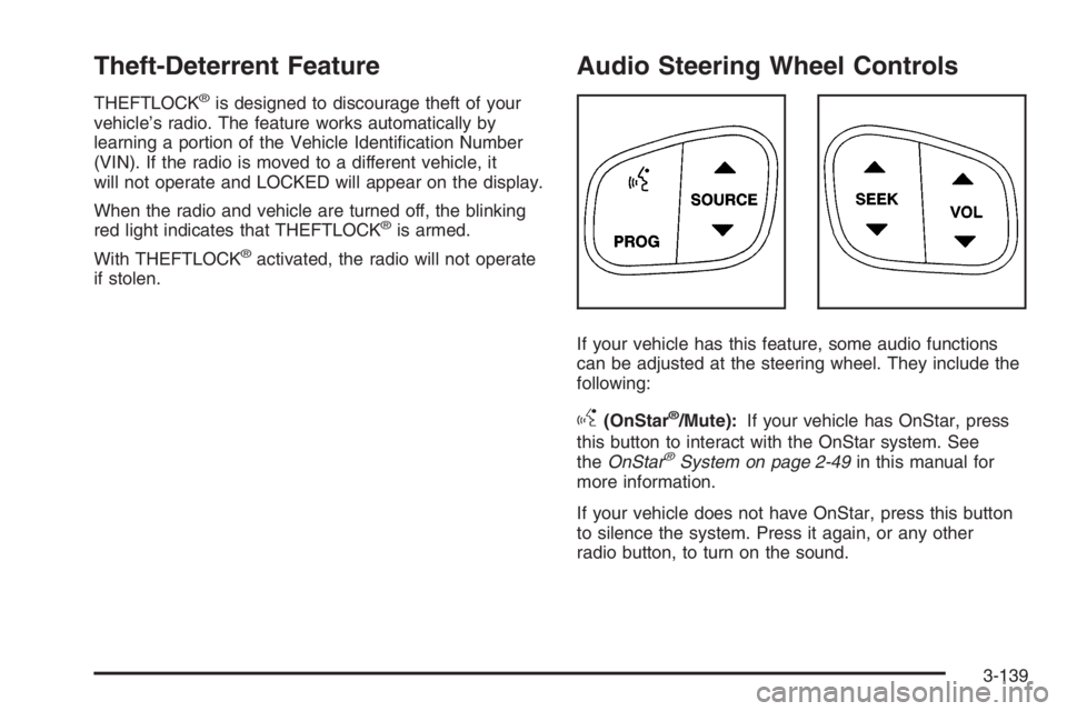 GMC ENVOY XL 2006  Owners Manual Theft-Deterrent Feature
THEFTLOCK®is designed to discourage theft of your
vehicle’s radio. The feature works automatically by
learning a portion of the Vehicle Identi�cation Number
(VIN). If the ra