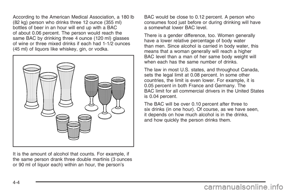 GMC ENVOY XL 2006 Owners Manual According to the American Medical Association, a 180 lb
(82 kg) person who drinks three 12 ounce (355 ml)
bottles of beer in an hour will end up with a BAC
of about 0.06 percent. The person would reac GMC ENVOY XL 2006 Owners Manual According to the American Medical Association, a 180 lb
(82 kg) person who drinks three 12 ounce (355 ml)
bottles of beer in an hour will end up with a BAC
of about 0.06 percent. The person would reac