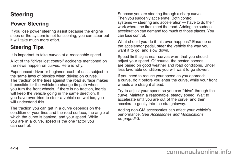 GMC ENVOY XL 2006 Owners Manual Steering
Power Steering
If you lose power steering assist because the engine
stops or the system is not functioning, you can steer but
it will take much more effort.
Steering Tips
It is important to t GMC ENVOY XL 2006 Owners Manual Steering
Power Steering
If you lose power steering assist because the engine
stops or the system is not functioning, you can steer but
it will take much more effort.
Steering Tips
It is important to t