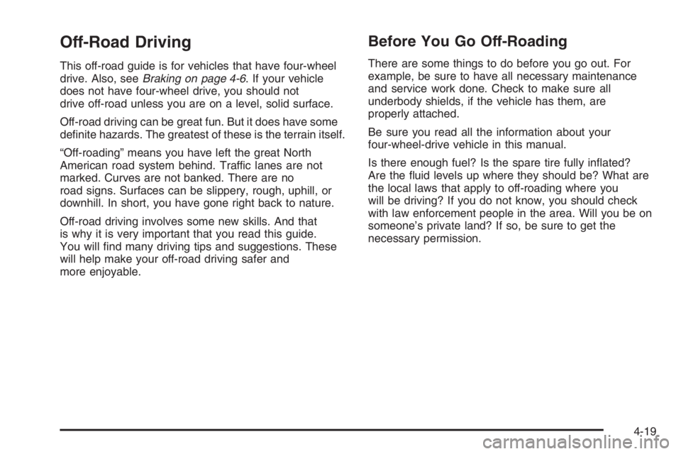 GMC ENVOY XL 2006  Owners Manual Off-Road Driving
This off-road guide is for vehicles that have four-wheel
drive. Also, seeBraking on page 4-6. If your vehicle
does not have four-wheel drive, you should not
drive off-road unless you 
