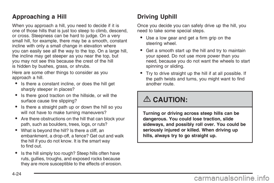GMC ENVOY XL 2006  Owners Manual Approaching a Hill
When you approach a hill, you need to decide if it is
one of those hills that is just too steep to climb, descend,
or cross. Steepness can be hard to judge. On a very
small hill, fo