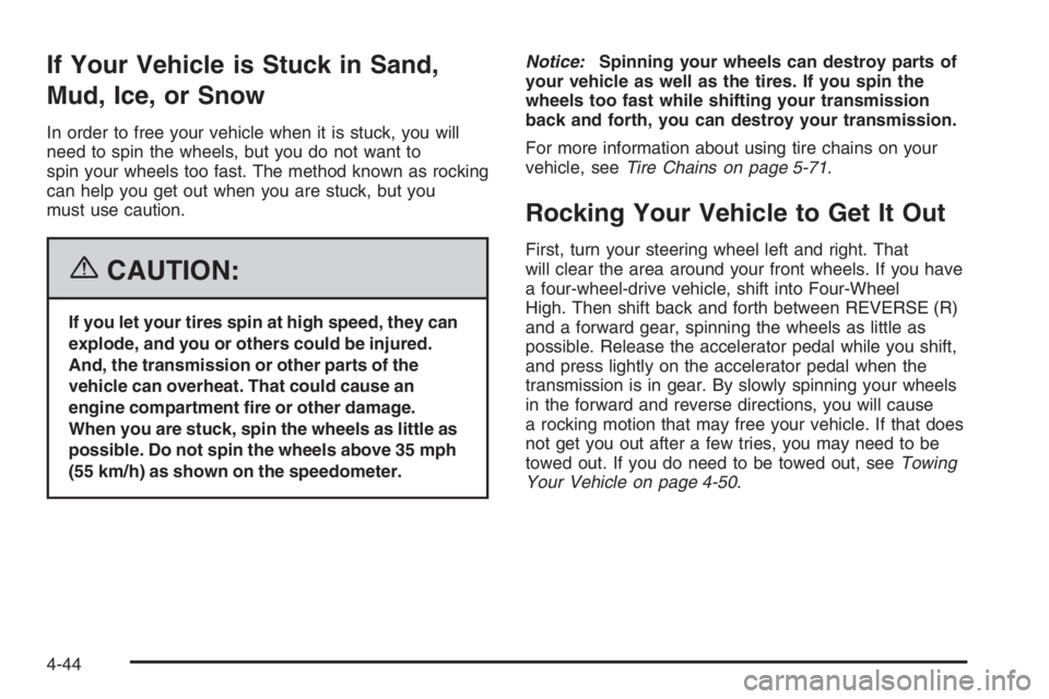 GMC ENVOY XL 2006 Owners Manual If Your Vehicle is Stuck in Sand,
Mud, Ice, or Snow
In order to free your vehicle when it is stuck, you will
need to spin the wheels, but you do not want to
spin your wheels too fast. The method known GMC ENVOY XL 2006 Owners Manual If Your Vehicle is Stuck in Sand,
Mud, Ice, or Snow
In order to free your vehicle when it is stuck, you will
need to spin the wheels, but you do not want to
spin your wheels too fast. The method known