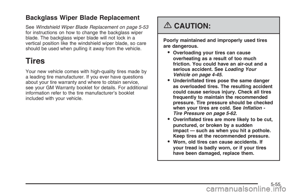 GMC ENVOY XL 2006  Owners Manual Backglass Wiper Blade Replacement
SeeWindshield Wiper Blade Replacement on page 5-53
for instructions on how to change the backglass wiper
blade. The backglass wiper blade will not lock in a
vertical 