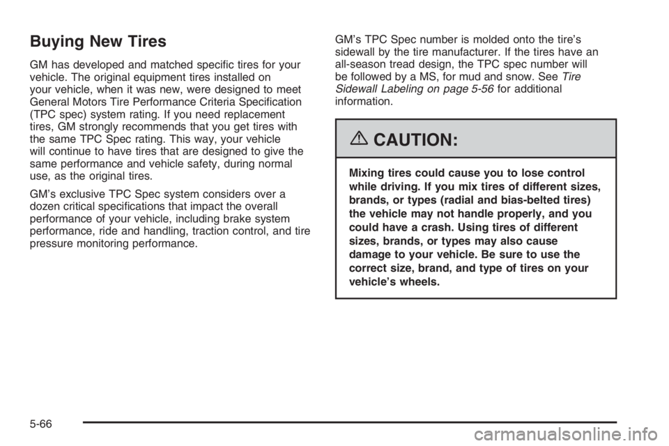 GMC ENVOY XL 2006  Owners Manual Buying New Tires
GM has developed and matched speci�c tires for your
vehicle. The original equipment tires installed on
your vehicle, when it was new, were designed to meet
General Motors Tire Perform