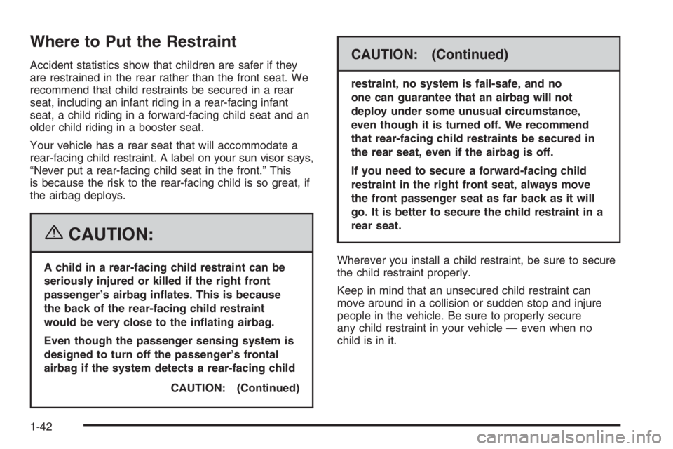 GMC ENVOY XL 2006 Service Manual Where to Put the Restraint
Accident statistics show that children are safer if they
are restrained in the rear rather than the front seat. We
recommend that child restraints be secured in a rear
seat,