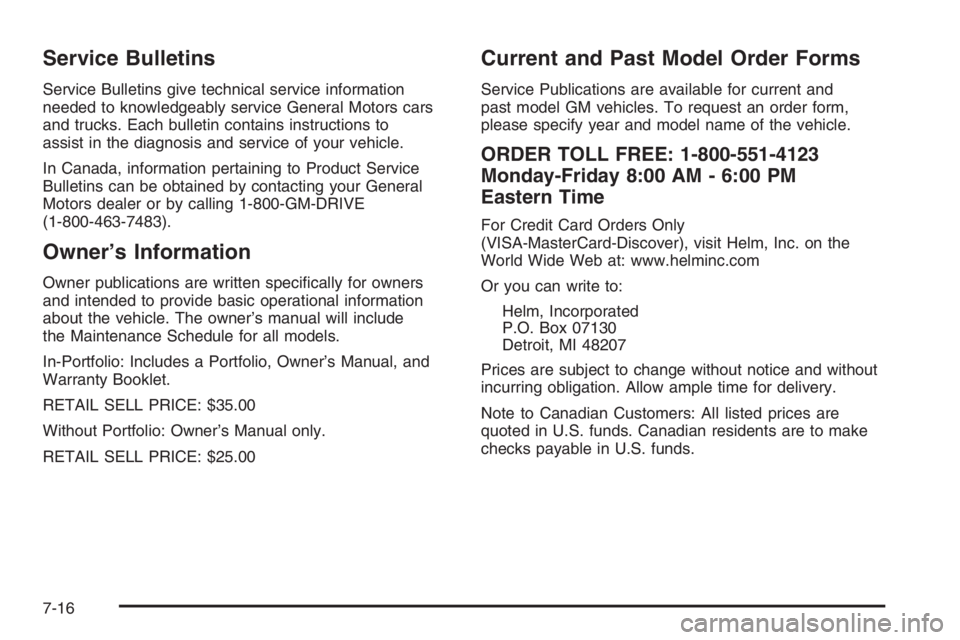 GMC ENVOY XL 2006  Owners Manual Service Bulletins
Service Bulletins give technical service information
needed to knowledgeably service General Motors cars
and trucks. Each bulletin contains instructions to
assist in the diagnosis an