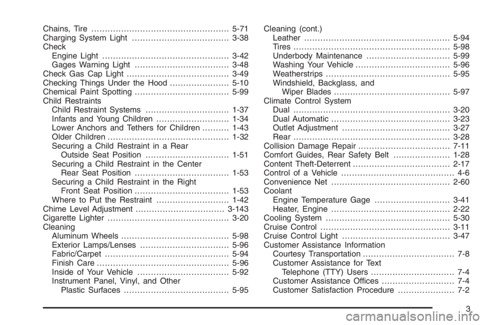 GMC ENVOY XL 2006 User Guide Chains, Tire...................................................5-71
Charging System Light....................................3-38
Check
Engine Light...............................................3-42
