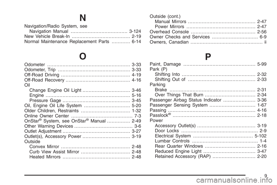 GMC ENVOY XL 2006 Owners Manual N
Navigation/Radio System, see
Navigation Manual.....................................3-124
New Vehicle Break-In......................................2-19
Normal Maintenance Replacement Parts..........