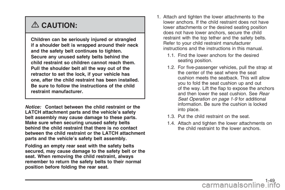 GMC ENVOY XL 2006 Workshop Manual {CAUTION:
Children can be seriously injured or strangled
if a shoulder belt is wrapped around their neck
and the safety belt continues to tighten.
Secure any unused safety belts behind the
child restr