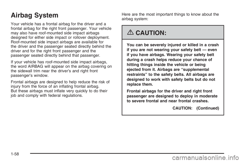 GMC ENVOY XL 2006 Repair Manual Airbag System
Your vehicle has a frontal airbag for the driver and a
frontal airbag for the right front passenger. Your vehicle
may also have roof-mounted side impact airbags
designed for either side 
