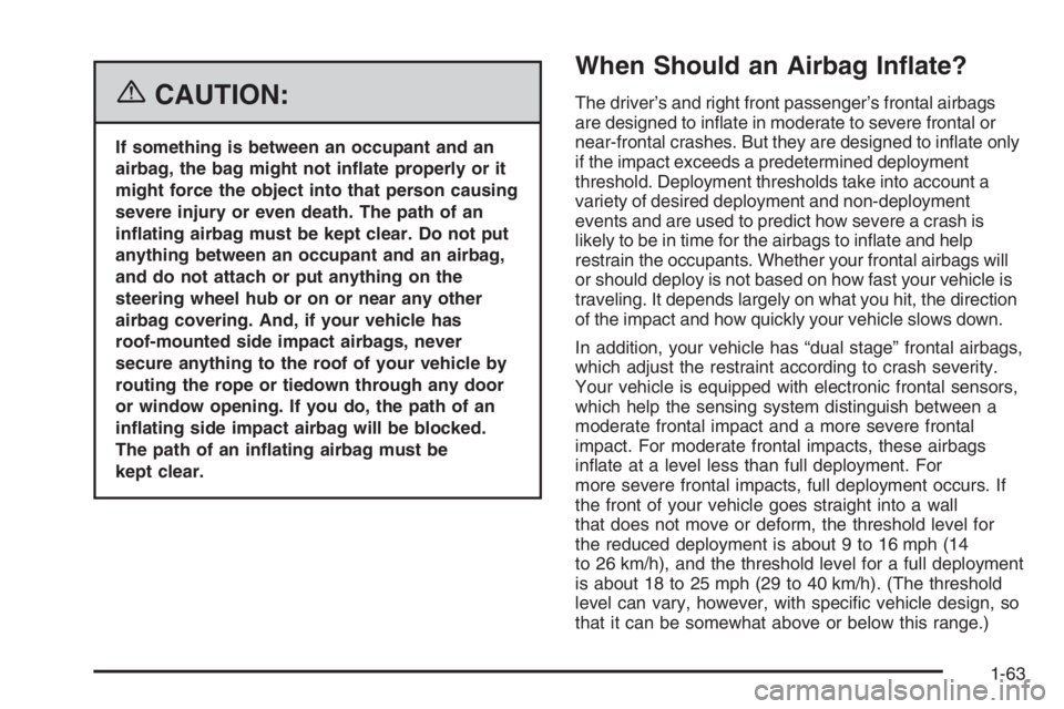 GMC ENVOY XL 2006  Owners Manual {CAUTION:
If something is between an occupant and an
airbag, the bag might not in�ate properly or it
might force the object into that person causing
severe injury or even death. The path of an
in�atin