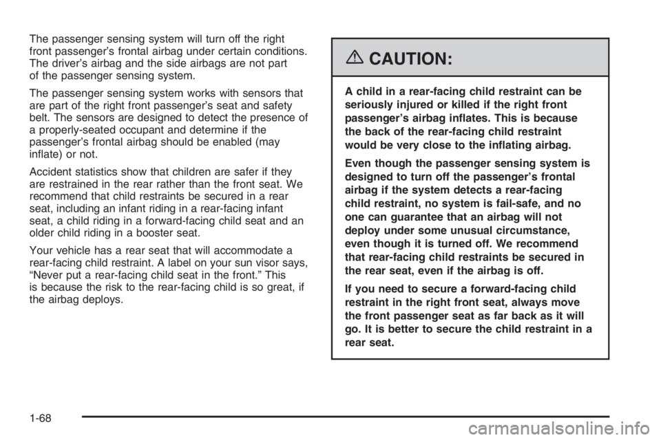 GMC ENVOY XL 2006  Owners Manual The passenger sensing system will turn off the right
front passenger’s frontal airbag under certain conditions.
The driver’s airbag and the side airbags are not part
of the passenger sensing syste