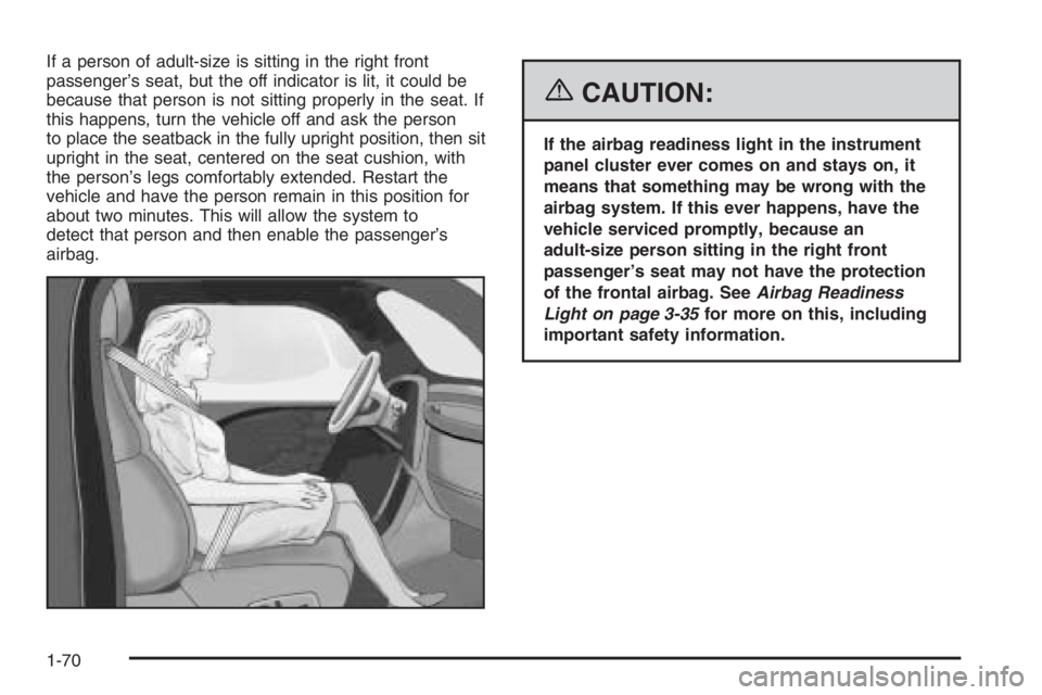 GMC ENVOY XL 2006  Owners Manual If a person of adult-size is sitting in the right front
passenger’s seat, but the off indicator is lit, it could be
because that person is not sitting properly in the seat. If
this happens, turn the