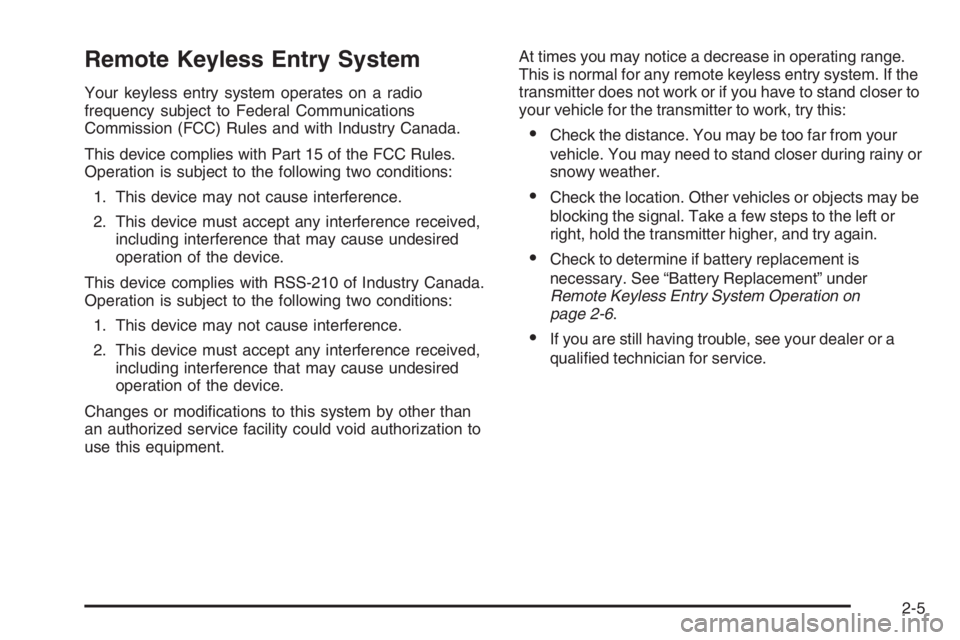 GMC ENVOY XL 2006 Owners Manual Remote Keyless Entry System
Your keyless entry system operates on a radio
frequency subject to Federal Communications
Commission (FCC) Rules and with Industry Canada.
This device complies with Part 15 GMC ENVOY XL 2006 Owners Manual Remote Keyless Entry System
Your keyless entry system operates on a radio
frequency subject to Federal Communications
Commission (FCC) Rules and with Industry Canada.
This device complies with Part 15