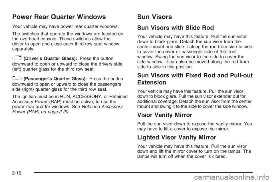GMC ENVOY XL 2006 Owners Manual Power Rear Quarter Windows
Your vehicle may have power rear quarter windows.
The switches that operate the windows are located on
the overhead console. These switches allow the
driver to open and clos GMC ENVOY XL 2006 Owners Manual Power Rear Quarter Windows
Your vehicle may have power rear quarter windows.
The switches that operate the windows are located on
the overhead console. These switches allow the
driver to open and clos