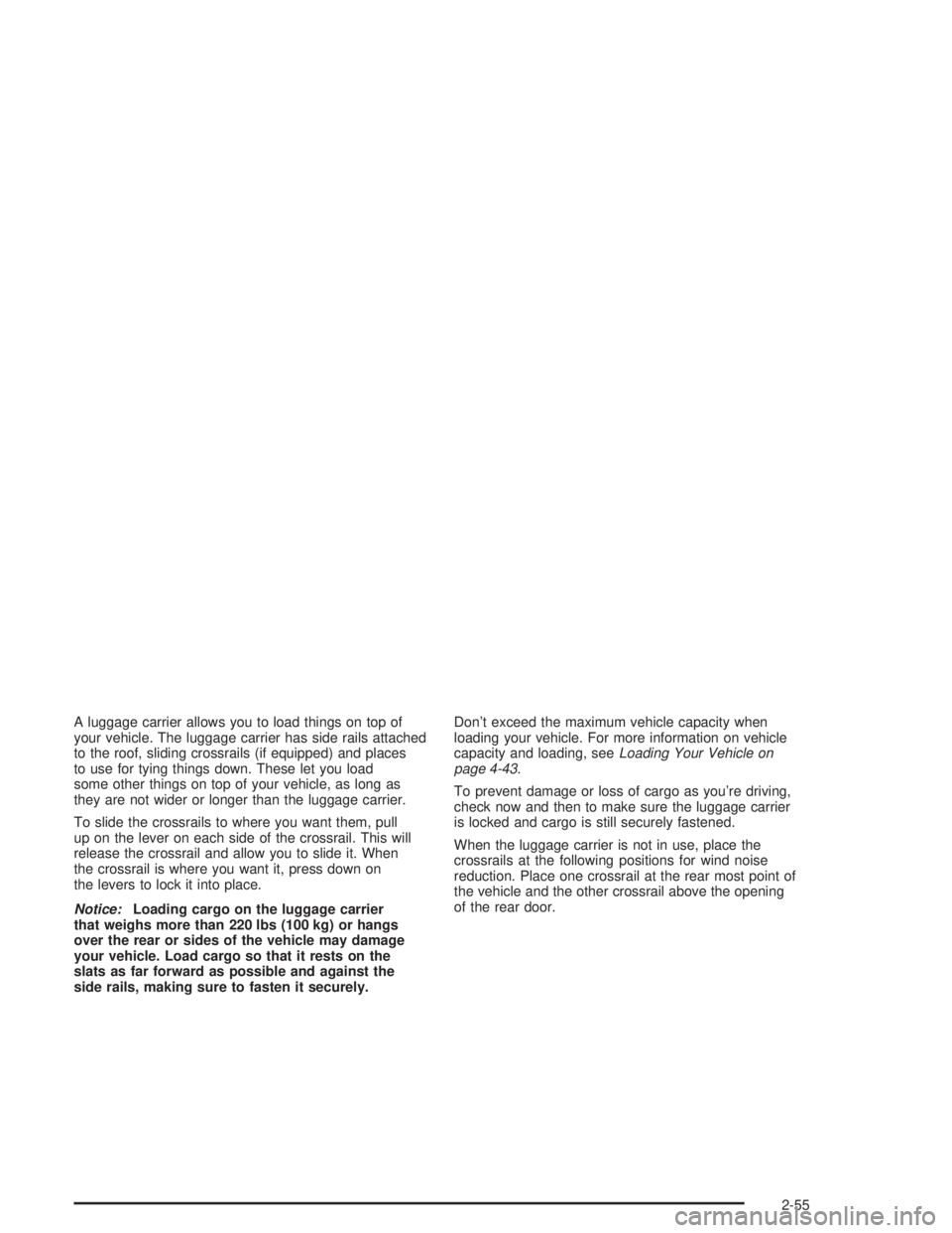GMC ENVOY XL 2005  Owners Manual A luggage carrier allows you to load things on top of
your vehicle. The luggage carrier has side rails attached
to the roof, sliding crossrails (if equipped) and places
to use for tying things down. T