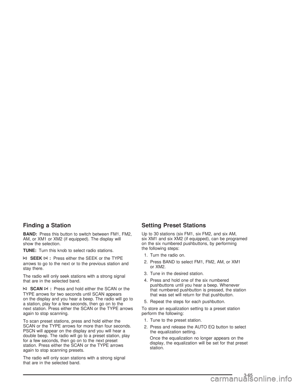 GMC ENVOY XL 2005 User Guide Finding a Station
BAND:Press this button to switch between FM1, FM2,
AM, or XM1 or XM2 (if equipped). The display will
show the selection.
TUNE:Turn this knob to select radio stations.
©SEEK¨:Press 