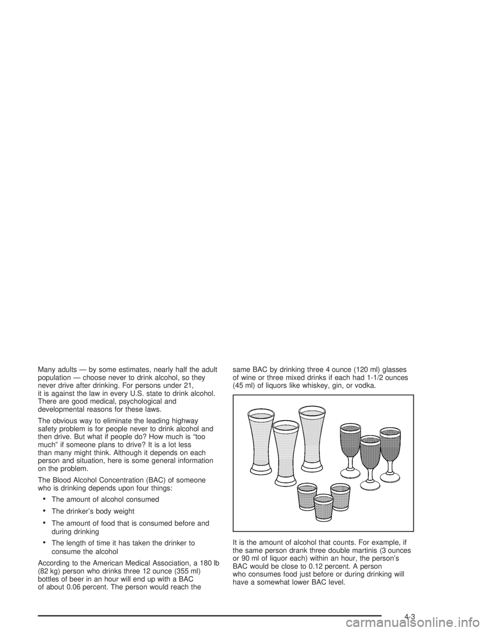 GMC ENVOY XL 2005  Owners Manual Many adults — by some estimates, nearly half the adult
population — choose never to drink alcohol, so they
never drive after drinking. For persons under 21,
it is against the law in every U.S. sta