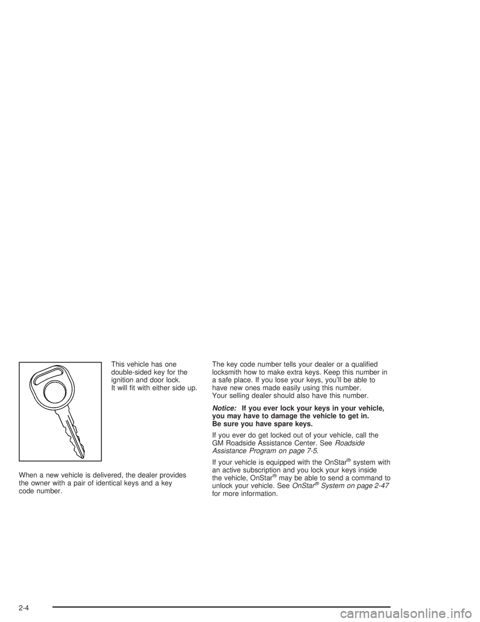 GMC ENVOY XL 2005 Manual PDF This vehicle has one
double-sided key for the
ignition and door lock.
It will �t with either side up.
When a new vehicle is delivered, the dealer provides
the owner with a pair of identical keys and a