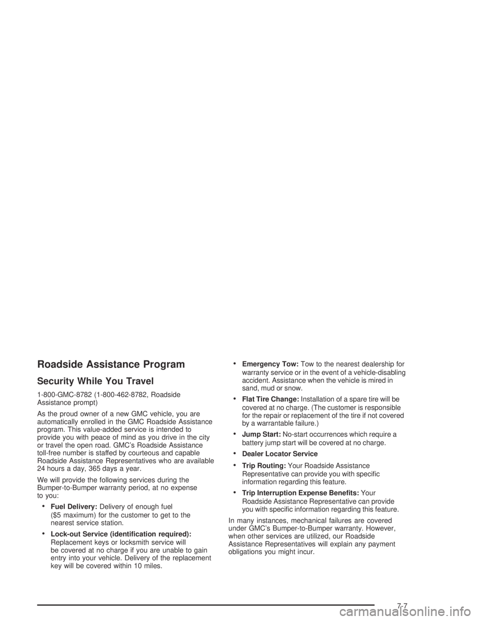 GMC ENVOY XL 2004 Owners Manual Roadside Assistance Program
Security While You Travel
1-800-GMC-8782 (1-800-462-8782, Roadside
Assistance prompt)
As the proud owner of a new GMC vehicle, you are
automatically enrolled in the GMC Roa GMC ENVOY XL 2004 Owners Manual Roadside Assistance Program
Security While You Travel
1-800-GMC-8782 (1-800-462-8782, Roadside
Assistance prompt)
As the proud owner of a new GMC vehicle, you are
automatically enrolled in the GMC Roa