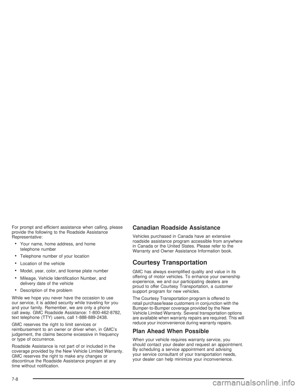 GMC ENVOY XL 2004 Owners Guide For prompt and efficient assistance when calling, please
provide the following to the Roadside Assistance
Representative:
Your name, home address, and home
telephone number
Telephone number of your GMC ENVOY XL 2004 Owners Guide For prompt and efficient assistance when calling, please
provide the following to the Roadside Assistance
Representative:
Your name, home address, and home
telephone number
Telephone number of your