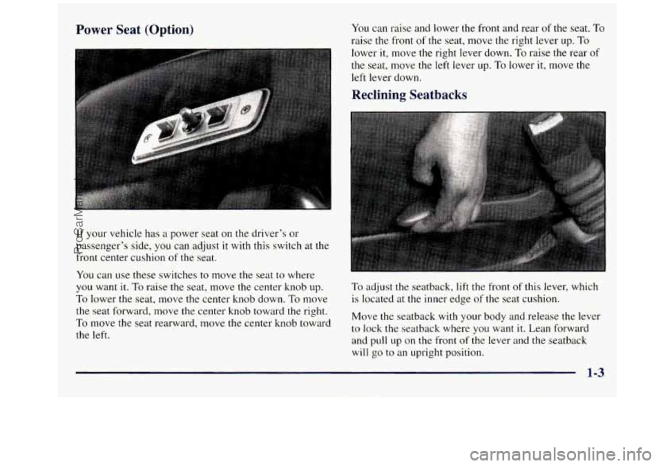 GMC SAVANA 1998 User Guide Power  Seat  (Option) 
If your  vehicle  has  a power seat on the  driver’s or 
passenger’s  side, you can adjust  it  with this switch  at  the 
front center cushion 
of the seat. 
You can  use  