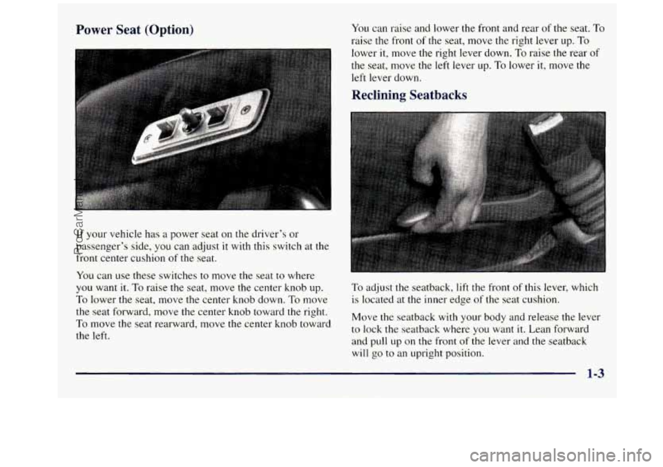 GMC SAVANA 1998 User Guide Power Seat (Option)
If your vehicle has a power seat on the driver’s or
passenger’s side, you can adjust it with this switch at the
front center cushion
of the seat.
You can use GMC SAVANA 1998 User Guide Power Seat (Option)
If your vehicle has a power seat on the driver’s or
passenger’s side, you can adjust it with this switch at the
front center cushion
of the seat.
You can use