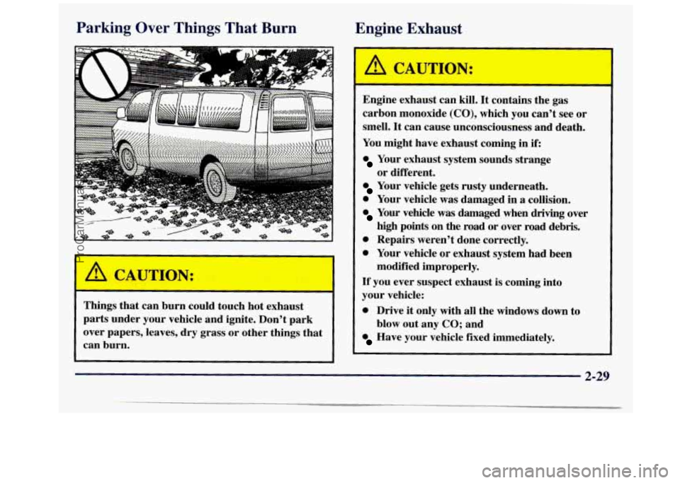 GMC SAVANA 1998 Owners Manual Parking Over Things That Burn
Engine Exhaust
Engine exhaust can kill. It contains the gas
carbon monoxide (CO), which you can’t see or
smell.
It can cause unconsciousness and death.
Yo GMC SAVANA 1998 Owners Manual Parking Over Things That Burn
Engine Exhaust
Engine exhaust can kill. It contains the gas
carbon monoxide (CO), which you can’t see or
smell.
It can cause unconsciousness and death.
Yo